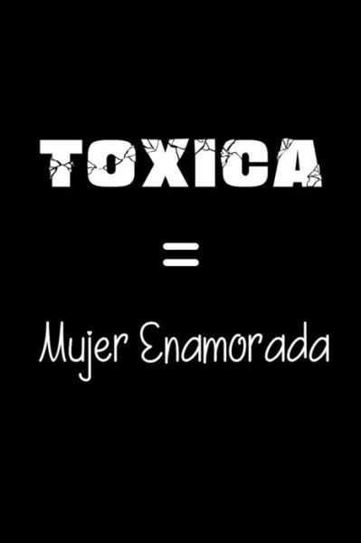 Cover for La Vieja Agria Publishing · Toxica = Mujer Enamorada (Paperback Book) (2019)