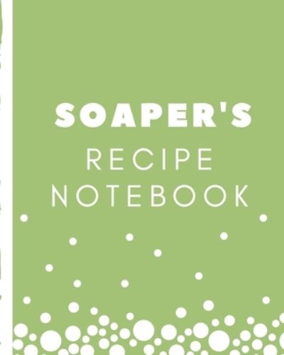 Soaper's Recipe Notebook - Mary Miller - Books - Independently Published - 9781712829028 - November 28, 2019