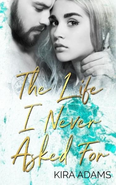 Cover for Kira Adams · The Life I Never Asked for (Pocketbok) (2018)