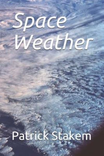 Space Weather - Patrick Stakem - Livros - INDEPENDENTLY PUBLISHED - 9781723904028 - 24 de setembro de 2018