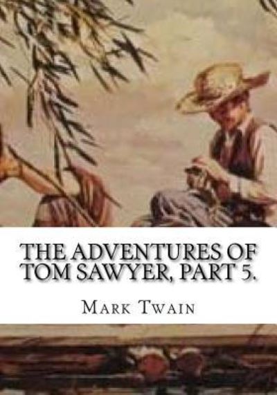 Cover for Mark Twain · The Adventures of Tom Sawyer, Part 5. (Pocketbok) (2018)