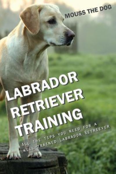 Cover for Mouss The Dog · Labrador Retriever Training (Paperback Book) (2018)