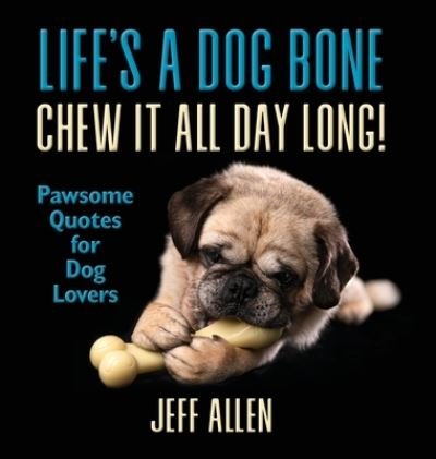 Cover for Jeff Allen · Life's a Dog Bone Chew it All Day Long! (Hardcover bog) (2021)