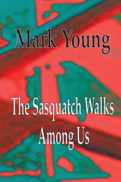 Cover for Mark Young · The Sasquatch Walks Among Us (Paperback Book) (2021)