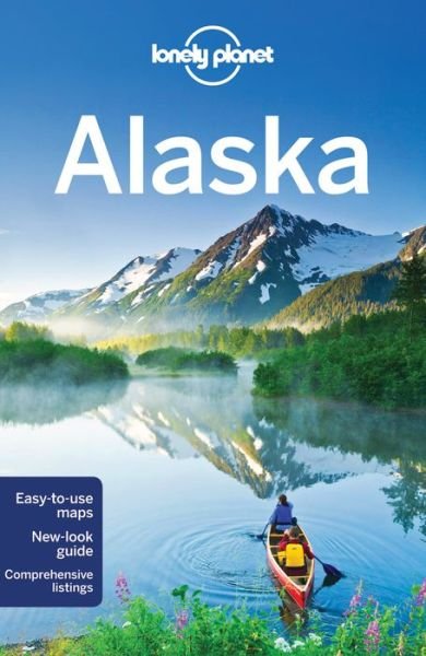 Lonely Planet Country Guides: Alaska - Lonely Planet - Kirjat - Lonely Planet - 9781742206028 - perjantai 17. huhtikuuta 2015
