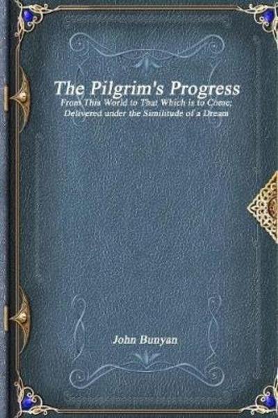 The Pilgrim's Progress - John Bunyan - Kirjat - Devoted Publishing - 9781773561028 - tiistai 25. heinäkuuta 2017