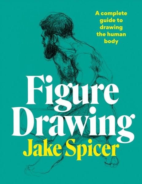 Cover for Jake Spicer · Figure Drawing: A complete guide to drawing the human body (Paperback Book) (2021)