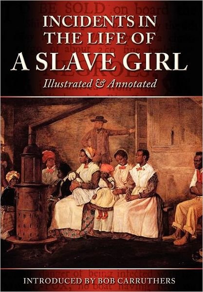 Cover for Harriet Ann Jacobs · Incidents In The Life Of A Slave Girl: Illustrated &amp; Annotated (Hardcover Book) (2012)