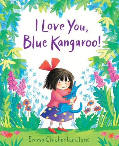 Cover for Emma Chichester Clark · I Love You, Blue Kangaroo! - Blue Kangaroo (Kartongbok) (2017)