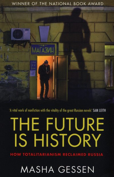 Cover for Masha Gessen · The Future is History: How Totalitarianism Reclaimed Russia (Paperback Book) (2018)