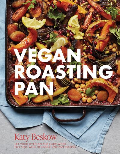 Cover for Katy Beskow · Vegan Roasting Pan: Let Your Oven Do the Hard Work for You, With 70 Simple One-Pan Recipes (Gebundenes Buch) (2021)