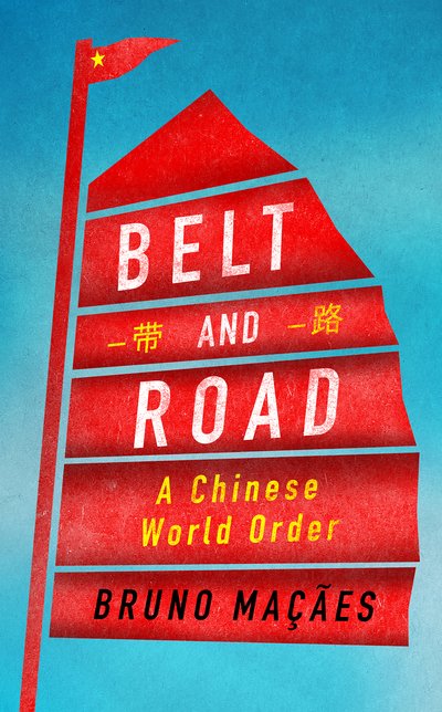 Cover for Bruno Macaes · Belt and Road: A Chinese World Order (Hardcover bog) (2018)