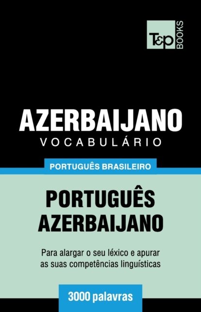 Cover for Andrey Taranov · Vocabulario Portugues Brasileiro-Azerbaijano - 3000 palavras - Brazilian Portuguese Collection (Paperback Bog) (2018)