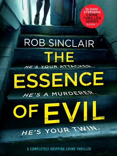 Cover for Rob Sinclair · The Essence of Evil: A Completely Gripping Crime Thriller - DI Dani Stephens (Paperback Book) (2019)