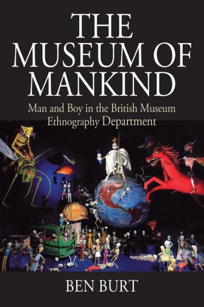 Cover for Ben Burt · The Museum of Mankind: Man and Boy in the British Museum Ethnography Department - Museums and Collections (Hardcover Book) (2019)