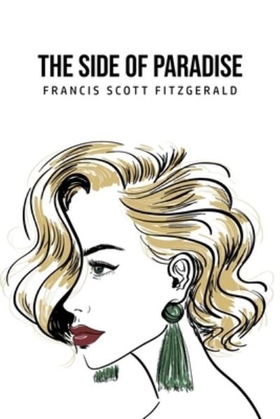 The Side of Paradise - F Scott Fitzgerald - Bøger - Mary Publishing Company - 9781800760028 - 4. juli 2020