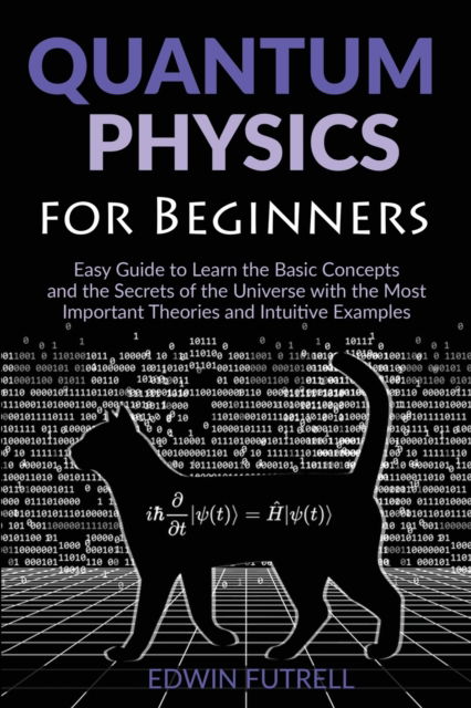 Cover for Edwin Futrell · Quantum Physics for Beginners: Easy Guide to Learn the Basic Concepts and the Secrets of the Universe with the Most Important Theories and Intuitive Examples (Paperback Book) (2021)