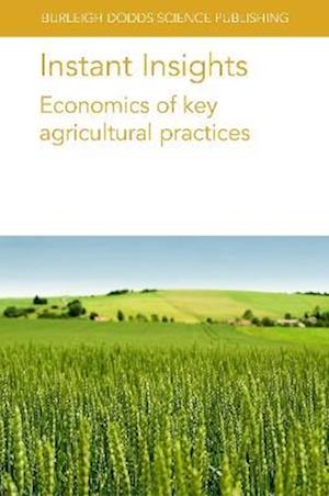 Cover for Crain, Dr Philip R. (Corteva Agriscience) · Instant Insights: Economics of Key Agricultural Practices - Burleigh Dodds Science: Instant Insights (Paperback Book) (2023)