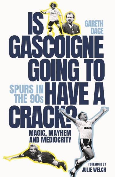 Cover for Gareth Dace · Is Gascoigne Going to Have a Crack?: Spurs in the 90s, Magic, Mayhem and Mediocrity (Hardcover Book) (2024)