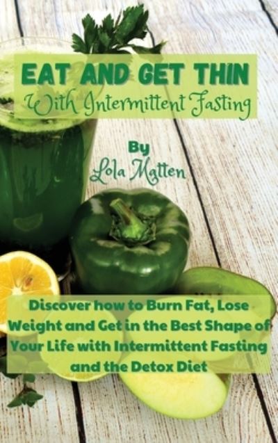 Cover for Lola Matten · Eat and get Thin with Intermittent Fasting (Hardcover Book) (2021)