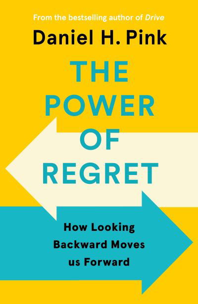 The Power of Regret: How Looking Backward Moves Us Forward - Daniel H. Pink - Books - Canongate Books - 9781838857028 - February 3, 2022