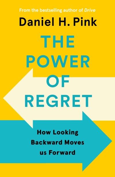Cover for Daniel H. Pink · The Power of Regret: How Looking Backward Moves Us Forward (Gebundenes Buch) [Main edition] (2022)