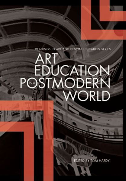 Art Education in a Postmodern World: Collected Essays - Readings in Art and Design Education - Tom Hardy - Książki - Intellect Books - 9781841503028 - 15 kwietnia 2010