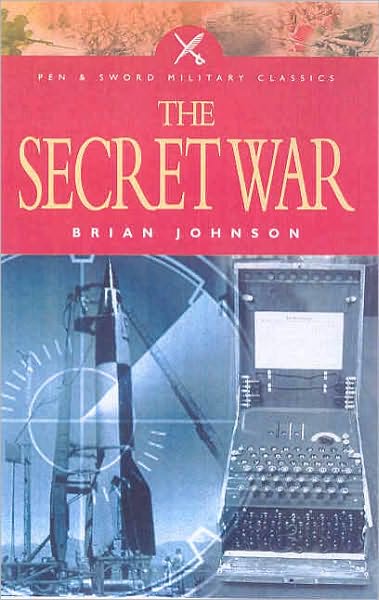 The Secret War - Brian Johnson - Książki - Pen & Sword Books Ltd - 9781844151028 - 19 września 2004