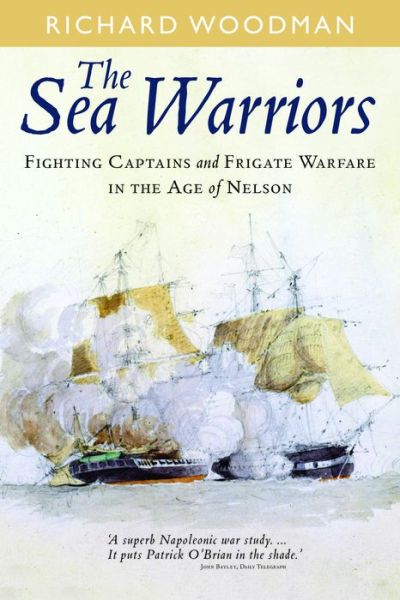 Cover for Richard Woodman · Sea Warriors: Fighting Captains and Frigate Warfare in the Age of Nelson (Paperback Book) (2014)