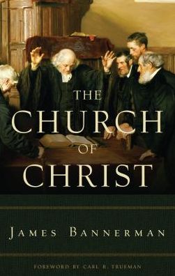 Cover for James Bannerman · The Church of Christ (Inbunden Bok) (2015)