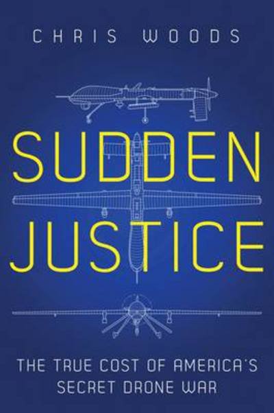 Cover for Chris Woods · Sudden Justice: America's Secret Drone Wars (Innbunden bok) (2015)