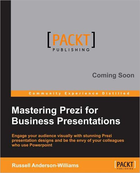Mastering Prezi for Business Presentations - Russell Anderson-Williams - Livros - Packt Publishing Limited - 9781849693028 - 16 de julho de 2012
