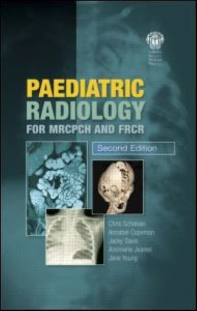 Paediatric Radiology for MRCPCH and FRCR, Second Edition - Christopher Schelvan - Books - Taylor and Francis - 9781853157028 - October 10, 2010