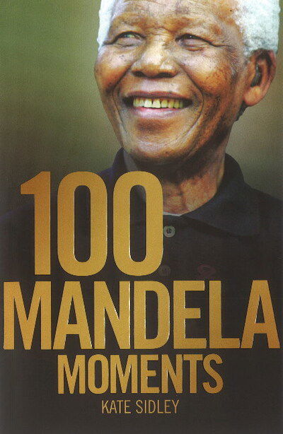 Cover for Kate Sidley · 100 Mandela moments (Paperback Book) (2018)