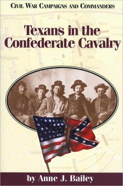 Cover for Anne J. Bailey · Texans in the Confederate Cavalry - Civil War campaigns &amp; commanders series (Paperback Book) (1998)