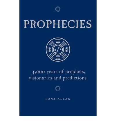 Cover for Tony Allan · Prophecies: 4,000 Years of Prophets, Visionaries and Predictions (Book) (2009)