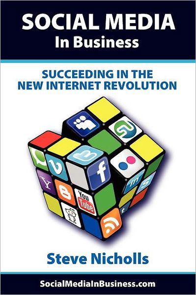 Cover for Steve Nicholls · Social Media in Business: Succeeding in the New Internet Revolution (Paperback Book) (2011)