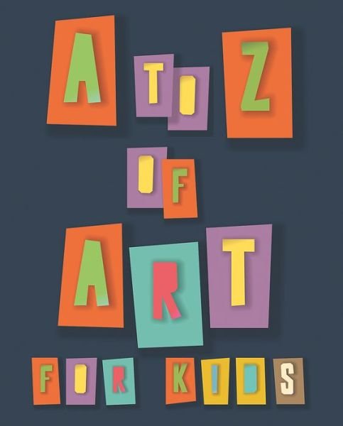 Cover for Collective · A to Z of Art for Kids (Paperback Book) (2017)