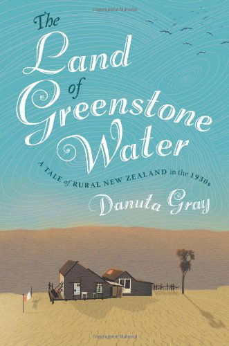 Cover for Danuta Gray · The Land of Greenstone Water: a rural tale of 1930s New Zealand (Book) (2013)