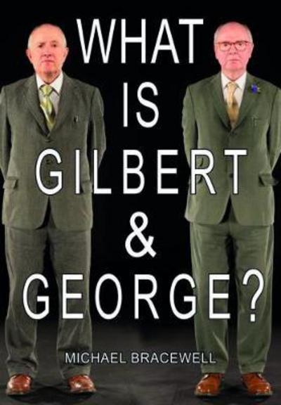 Cover for Michael Bracewell · What Is Gilbert &amp; George? (Hardcover Book) (2017)