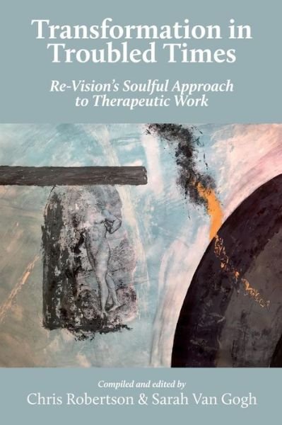 Cover for Chris Robertson · Transformation in Troubled Times: Re-Vision's Soulful Approach to Therapeutic Work (Paperback Book) (2018)
