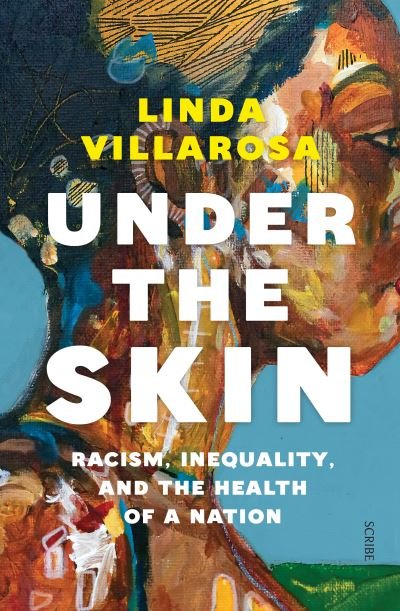 Cover for Linda Villarosa · Under the Skin: racism, inequality, and the health of a nation (Paperback Book) (2022)