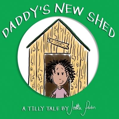 Daddy's New Shed - Jessica Parkin - Książki - Pippa Jeffcock - 9781913224028 - 1 lipca 2019