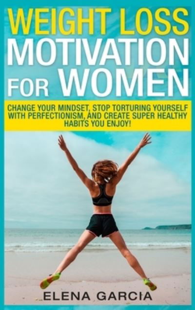 Cover for Elena Garcia · Weight Loss Motivation for Women (Hardcover Book) (2020)