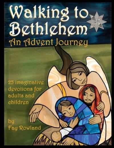 Cover for Fay Rowland · Walking to Bethlehem: An Advent Journey - 25 imaginative devotions for adults and children (Paperback Bog) [2nd edition] (2021)