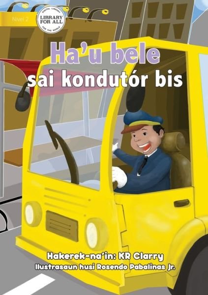 Cover for Kr Clarry · I Can Be A Bus Driver - Ha'u bele sai kondutor bis (Taschenbuch) (2021)