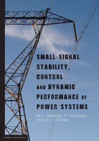 Small-signal stability, control and dynamic performance of power systems - M J Gibbard - Kirjat - University of Adelaide Press - 9781925261028 - tiistai 1. syyskuuta 2015