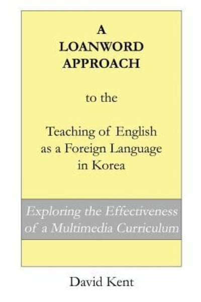 Cover for David Kent · A Loanword Approach to the Teaching of English as a Foreign Language in Korea (Paperback Bog) (2016)