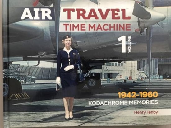 Cover for Henry Tenby · Air Travel: Time Machine: Volume 1 1942 - 1960. Kodachrome Memories - Air Travel: Time Machine (Hardcover Book) (2024)