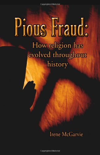 Cover for Irene Mcgarvie · Pious Fraud: How Religion Has Evolved Throughout History (Paperback Book) (2010)